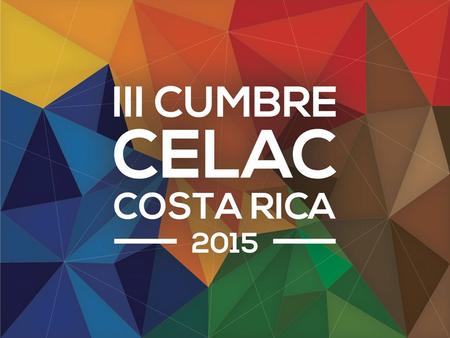 LA III CUMBRE Cuadernos de CELAC # 3 San José, Costa Rica Enero de 2015.