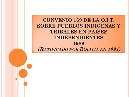 CONVENIO 169 DE LA O.I.T. SOBRE PUEBLOS INDIGENAS Y TRIBALES EN PAISES INDEPENDIENTES 1989 (Ratificado por Bolivia en 1991)