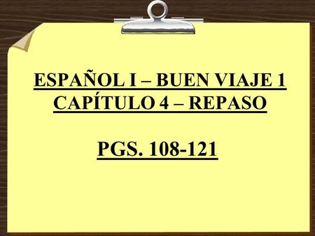 ESPAÑOL I – BUEN VIAJE 1 CAPÍTULO 4 – REPASO