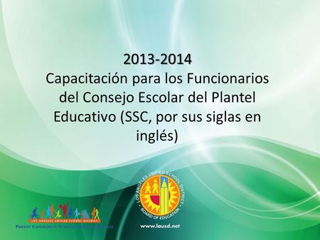2013-2014 Capacitación para los Funcionarios del Consejo Escolar del Plantel Educativo (SSC, por sus siglas en inglés) [Welcome participants]