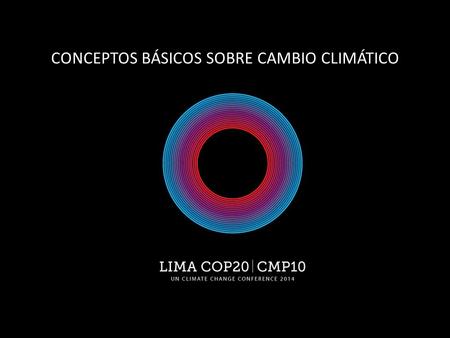 CONCEPTOS BÁSICOS SOBRE CAMBIO CLIMÁTICO