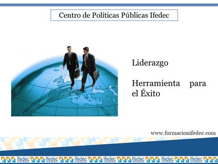 Liderazgo Herramienta para el Éxito Centro de Políticas Públicas Ifedec www.formacionifedec.com.