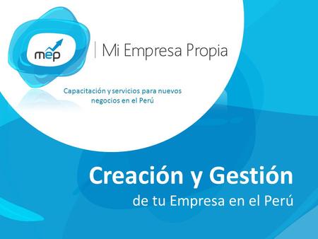 Capacitación y servicios para nuevos negocios en el Perú Creación y Gestión de tu Empresa en el Perú.