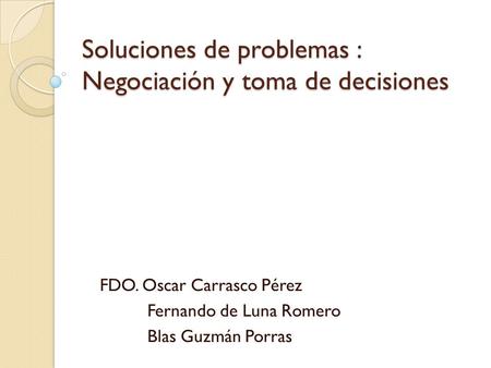 Soluciones de problemas : Negociación y toma de decisiones