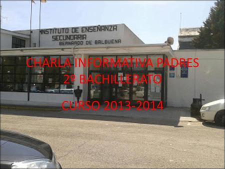 CHARLA INFORMATIVA PADRES 2º BACHILLERATO CURSO 2013-2014.