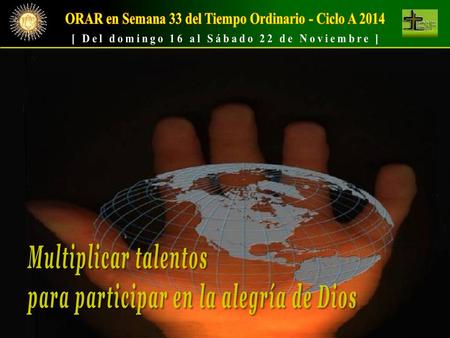 ORAR en Semana 33 del Tiempo Ordinario - Ciclo A 2014