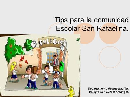Tips para la comunidad Escolar San Rafaelina. Departamento de Integración. Colegio San Rafael Arcángel.