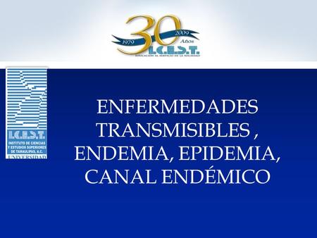 ENFERMEDADES TRANSMISIBLES , ENDEMIA, EPIDEMIA, CANAL ENDÉMICO