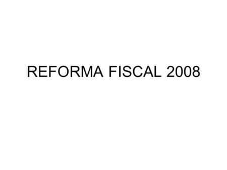 REFORMA FISCAL 2008. INGRESOS CON RELACIÓN AL PIB.