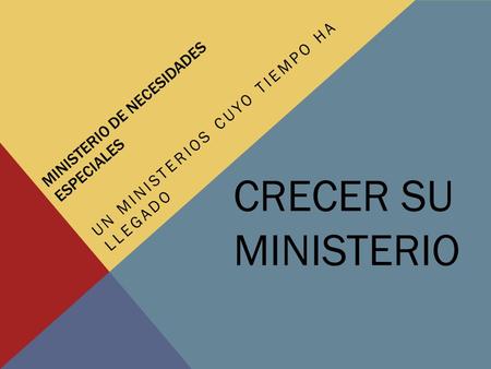 MINISTERIO DE NECESIDADES ESPECIALES UN MINISTERIOS CUYO TIEMPO HA LLEGADO CRECER SU MINISTERIO.