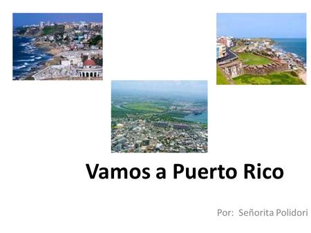 Vamos a Puerto Rico Por: Señorita Polidori. La Bandera Visita el website abajo y mira a la bandera de Puerto Rico ¿Cuáles son los colores de la bandera?