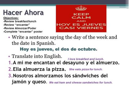 Hacer Ahora Write a sentence saying the day of the week and the date in Spanish. Translate into English. 1.A mí me encantan el desayuno y el almuerzo.