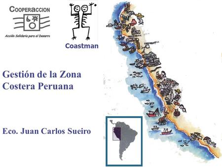 Gestión de la Zona Costera Peruana Eco. Juan Carlos Sueiro Coastman.