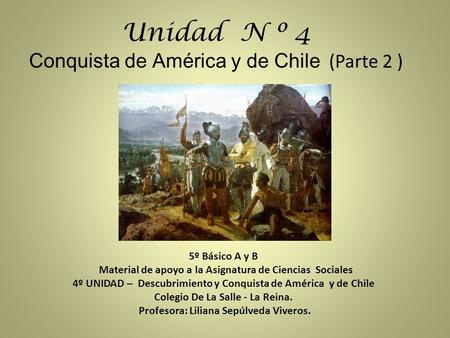 Unidad N º 4 Conquista de América y de Chile (Parte 2 )