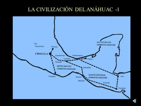 LA CIVILIZACIÓN DEL ANÁHUAC -1. Lo que hoy conforma el territorio de nuestro país, fue la cuna de una de las 6 civilizaciones más antiguas con origen.