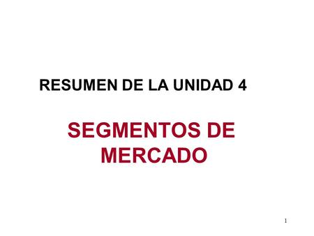 RESUMEN DE LA UNIDAD 4 SEGMENTOS DE MERCADO.