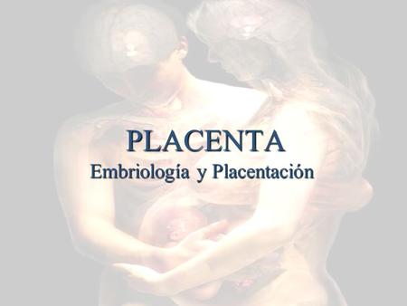 PLACENTA Embriología y Placentación