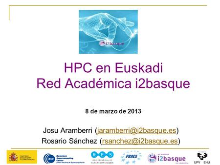 HPC en Euskadi Red Académica i2basque 8 de marzo de 2013 Josu Aramberri Rosario Sánchez