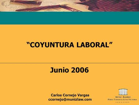 “COYUNTURA LABORAL” Junio 2006 Carlos Cornejo Vargas