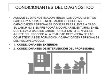 CONDICIONANTES DEL DIAGNÓSTICO AUNQUE EL DIAGNOSTICADOR TENGA LOS CONOCIMIENTOS BÁSICOS Y APLICADOS NECESARIOS Y POSEE LAS CAPACIDADES PERSONALES IDÓNEAS.