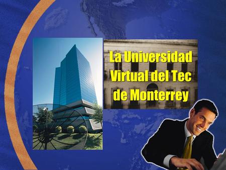 La Universidad Virtual del Tec de Monterrey 1. Misión 2005  Estrategias 1.La reingeniería del proceso de enseñanza aprendizaje. 2.La investigación y.