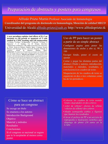 Preparación de abstracts y posters para congresos Alfredo Prieto Martín Profesor Asociado de Inmunología Coordinador del programa de doctorado en Inmunología,