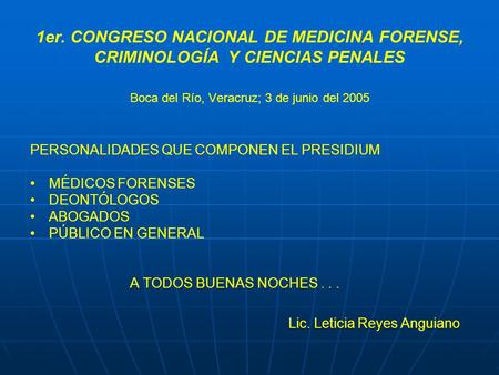 1er. CONGRESO NACIONAL DE MEDICINA FORENSE, CRIMINOLOGÍA Y CIENCIAS PENALES Boca del Río, Veracruz; 3 de junio del 2005 PERSONALIDADES QUE COMPONEN EL.