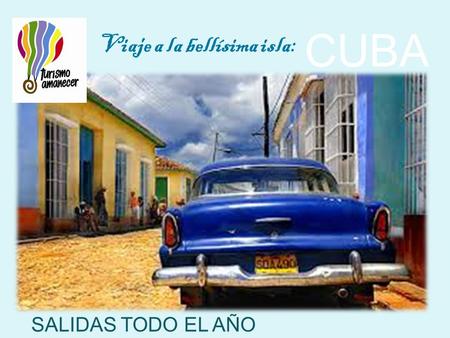 Viaje a la bellísima isla: CUBA SALIDAS TODO EL AÑO.