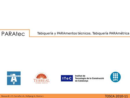 Beovardi J.-P.; Carreño J.A.; Hollperg A.; Rovira J. TOSCA 2010-11 Tabiquería y PARAmentos técnicos. Tabiquería PARAmétrica PARAtec.