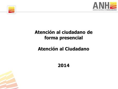 Atención al ciudadano de forma presencial Atención al Ciudadano 2014.