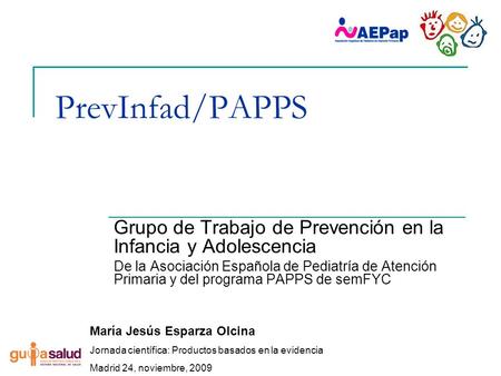 PrevInfad/PAPPS Grupo de Trabajo de Prevención en la Infancia y Adolescencia De la Asociación Española de Pediatría de Atención Primaria y del programa.