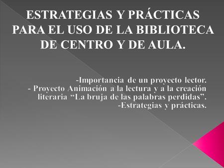 ESTRATEGIAS Y PRÁCTICAS PARA EL USO DE LA BIBLIOTECA DE CENTRO Y DE AULA.