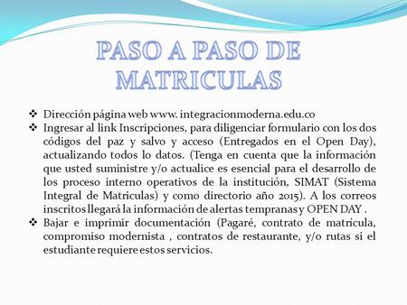  Dirección página web www. integracionmoderna.edu.co  Ingresar al link Inscripciones, para diligenciar formulario con los dos códigos del paz y salvo.