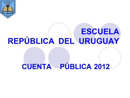 ESCUELA REPÚBLICA DEL URUGUAY CUENTA PÚBLICA 2012.