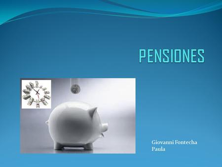 Giovanni Fontecha Paula. Las pensiones se entienden como seguro social frente a los riesgos laborales o contra la vejez u otras circunstancias sobrevenidas.