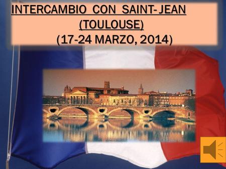 INTERCAMBIO CON SAINT- JEAN (TOULOUSE) (17-24 MARZO, 2014)