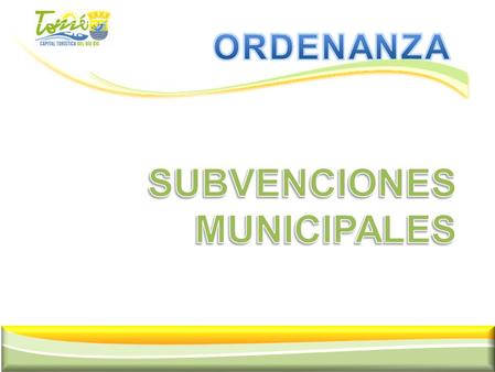 1. ORDENANZA SUBVENCIONES ORDENANZA SUBVENCIONES Una Subvención Municipal, se define como toda cantidad de dinero, otorgada discrecionalmente por la Municipalidad.