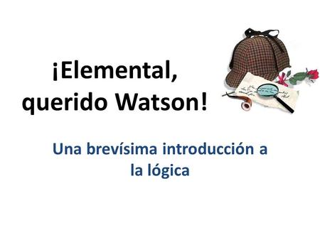 ¡Elemental, querido Watson!