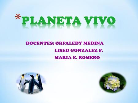 DOCENTES: ORFALEDY MEDINA LISED GONZALEZ F. MARIA E. ROMERO.