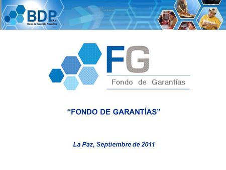 “FONDO DE GARANTÍAS” La Paz, Septiembre de 2011. FINALIDAD DEL FONDO DE GARANTÍAS  Finalidad del Fondo de Garantías: Otorgar Garantías a nivel nacional,