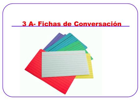 3 A- Fichas de Conversación