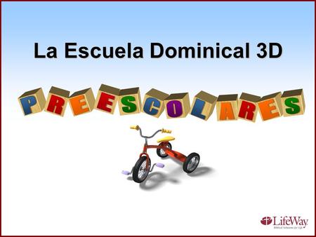 La Escuela Dominical 3D E P R E S C S O L A R E.