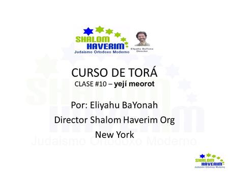CURSO DE TORÁ CLASE #10 – yejí meorot Por: Eliyahu BaYonah Director Shalom Haverim Org New York.