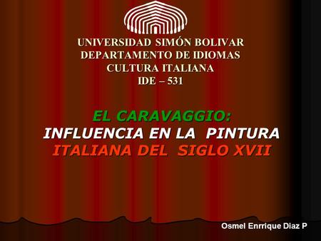 EL CARAVAGGIO: INFLUENCIA EN LA PINTURA ITALIANA DEL SIGLO XVII
