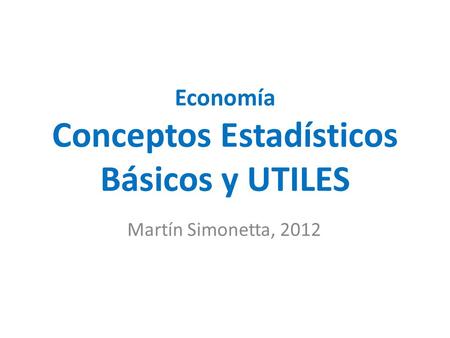 Economía Conceptos Estadísticos Básicos y UTILES