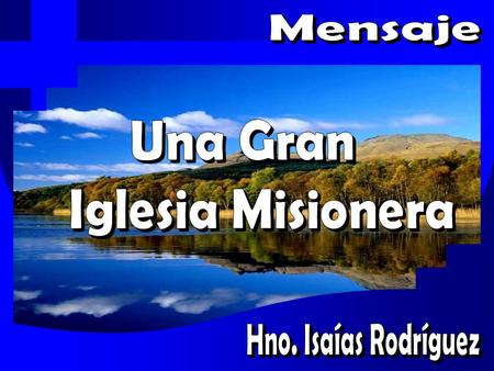 Mensaje Una Gran Iglesia Misionera Hno. Isaías Rodríguez.