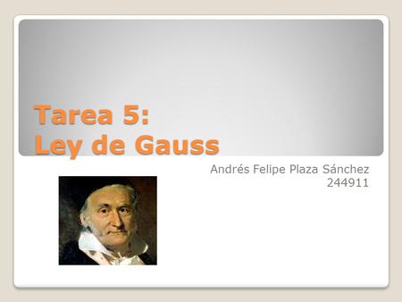 Tarea 5: Ley de Gauss Andrés Felipe Plaza Sánchez 244911.