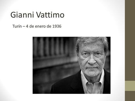 Gianni Vattimo Turín – 4 de enero de 1936.