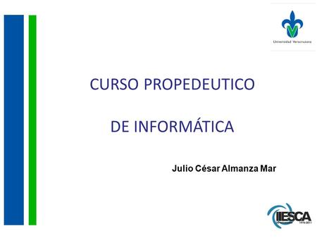 CURSO PROPEDEUTICO DE INFORMÁTICA Julio César Almanza Mar.