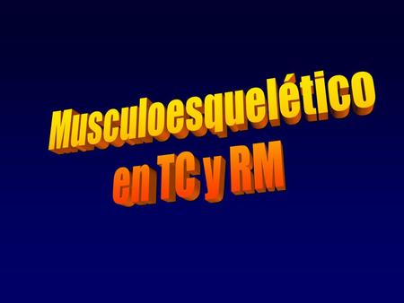 Musculoesquelético en TC y RM.